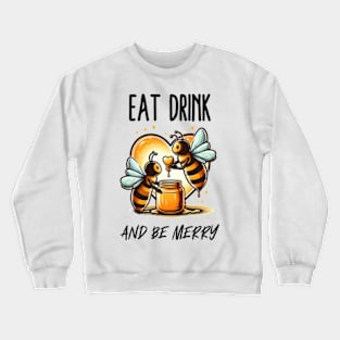 Eat drink and Bee merry Crewneck Sweatshirt